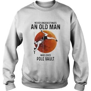 Never Underestimate An Old Man Who Loves Pole Vault Sweatshirt